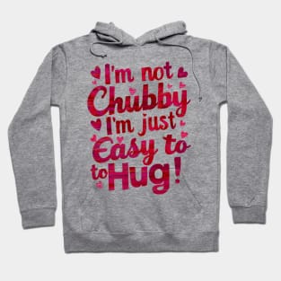 I m not chubby I'm easy to hug funny Hoodie